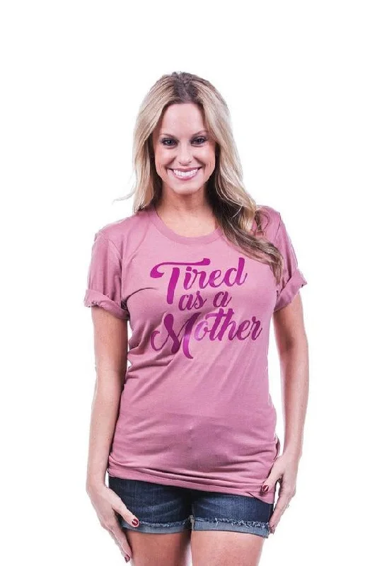 Tired As A Mother T-Shirts